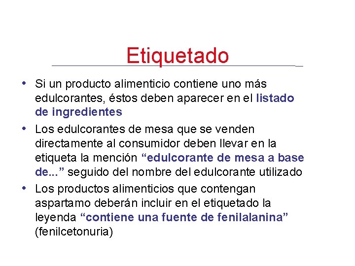 Etiquetado • Si un producto alimenticio contiene uno más • • edulcorantes, éstos deben