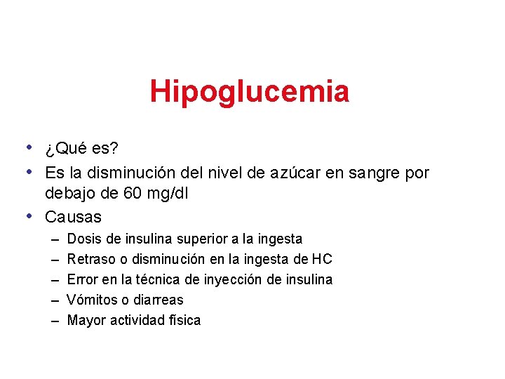 Hipoglucemia • ¿Qué es? • Es la disminución del nivel de azúcar en sangre