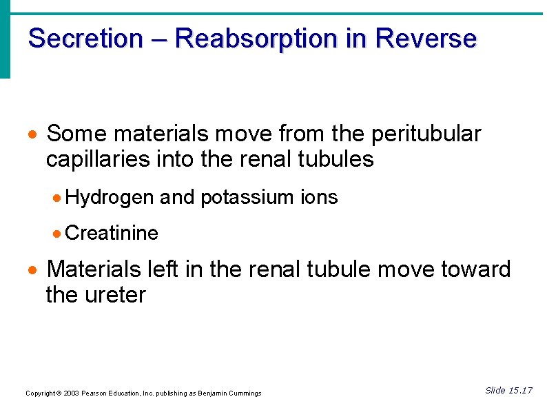 Secretion – Reabsorption in Reverse Some materials move from the peritubular capillaries into the