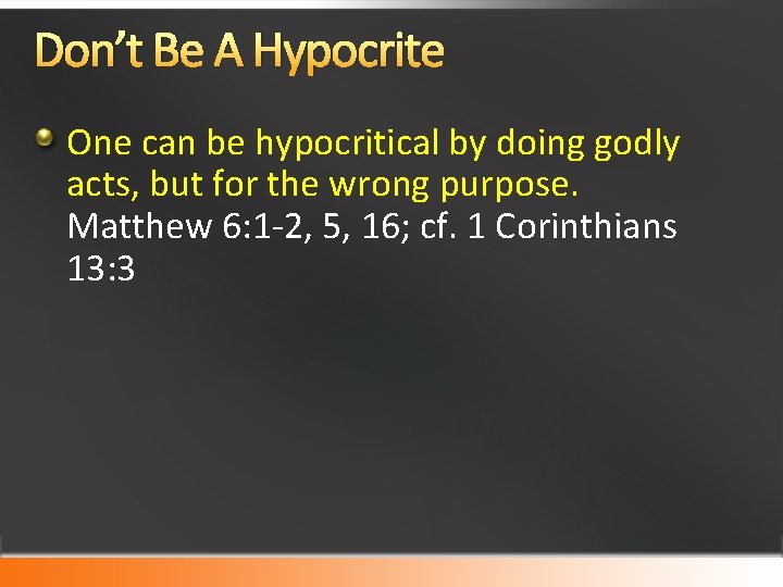 Don’t Be A Hypocrite One can be hypocritical by doing godly acts, but for