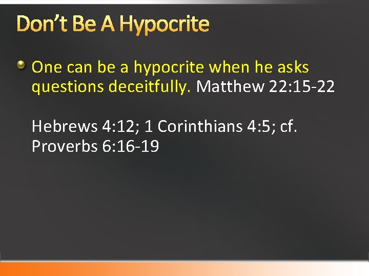 Don’t Be A Hypocrite One can be a hypocrite when he asks questions deceitfully.