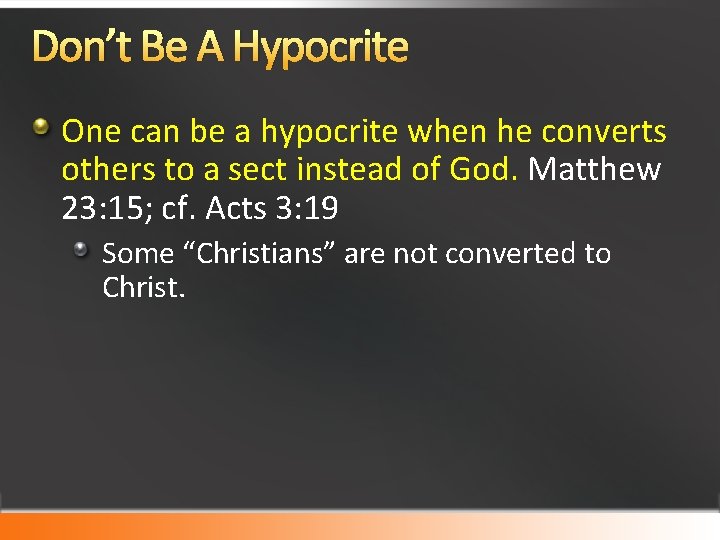 Don’t Be A Hypocrite One can be a hypocrite when he converts others to