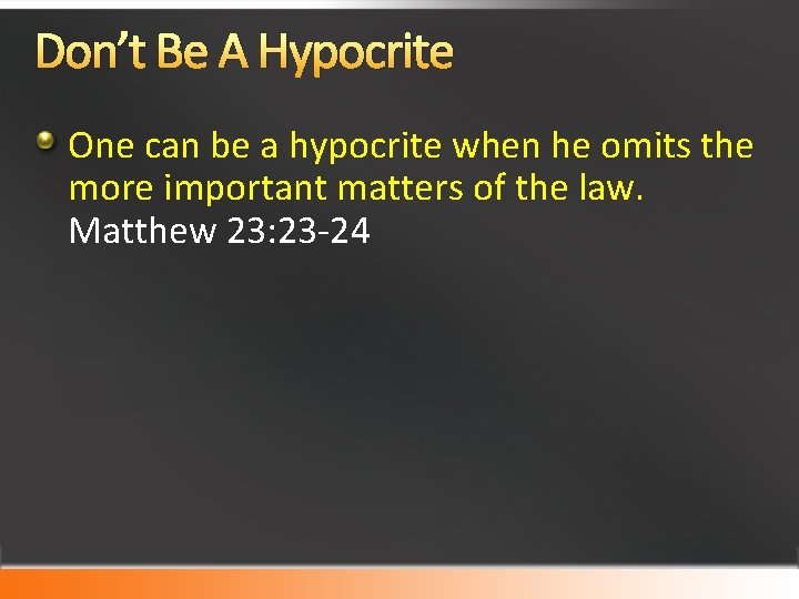 Don’t Be A Hypocrite One can be a hypocrite when he omits the more