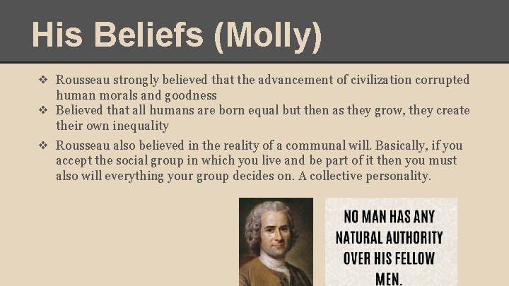 His Beliefs (Molly) ❖ Rousseau strongly believed that the advancement of civilization corrupted human