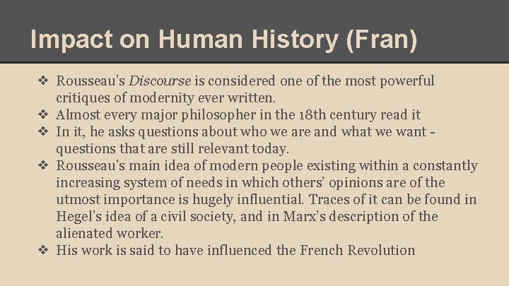 Impact on Human History (Fran) ❖ Rousseau’s Discourse is considered one of the most