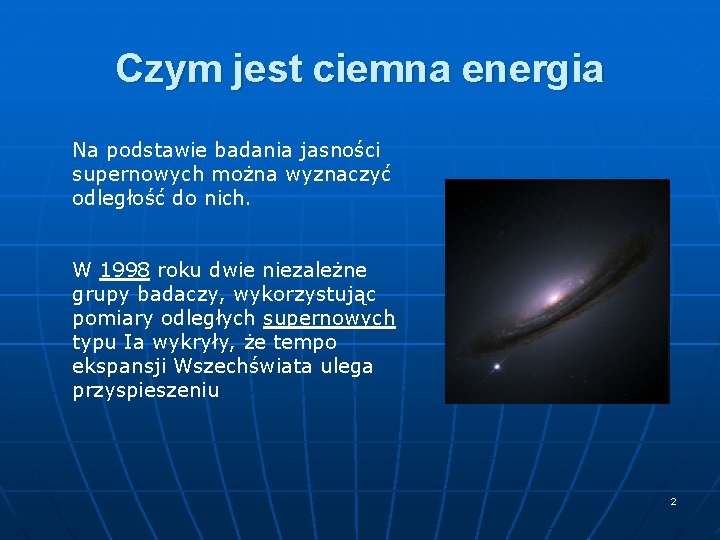 Czym jest ciemna energia Na podstawie badania jasności supernowych można wyznaczyć odległość do nich.