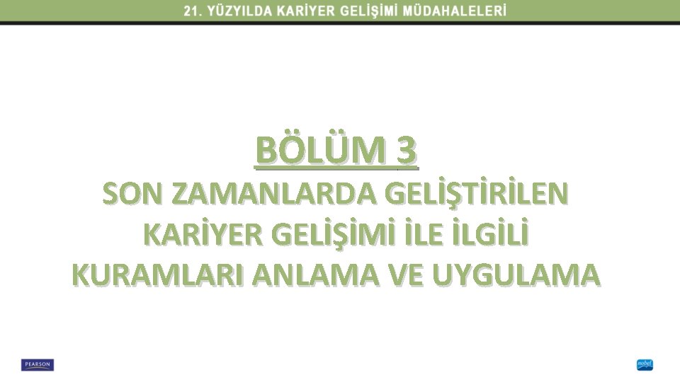 BÖLÜM 3 SON ZAMANLARDA GELİŞTİRİLEN KARİYER GELİŞİMİ İLE İLGİLİ KURAMLARI ANLAMA VE UYGULAMA 