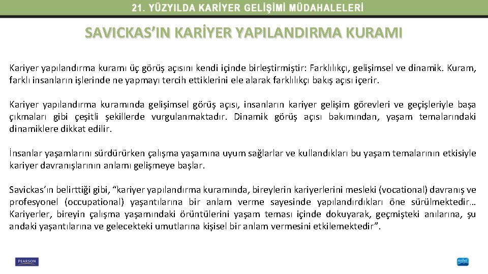 SAVICKAS’IN KARİYER YAPILANDIRMA KURAMI Kariyer yapılandırma kuramı üç görüş açısını kendi içinde birleştirmiştir: Farklılıkçı,