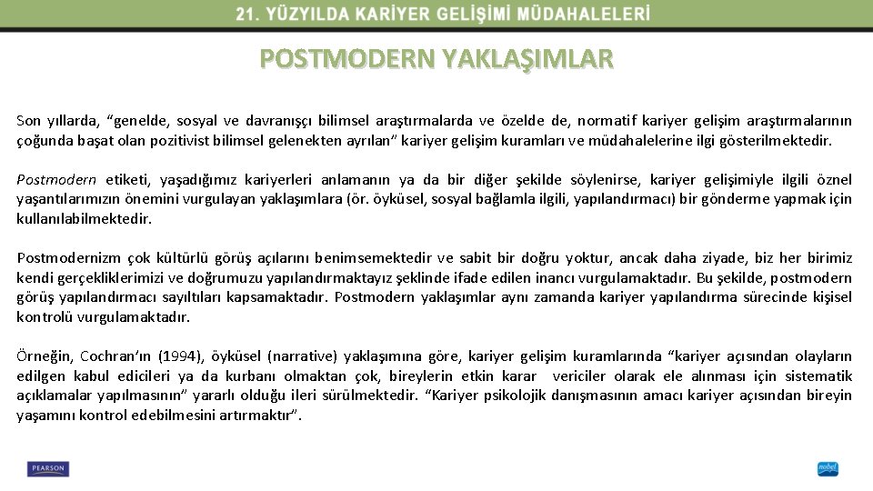 POSTMODERN YAKLAŞIMLAR Son yıllarda, “genelde, sosyal ve davranışçı bilimsel araştırmalarda ve özelde de, normatif