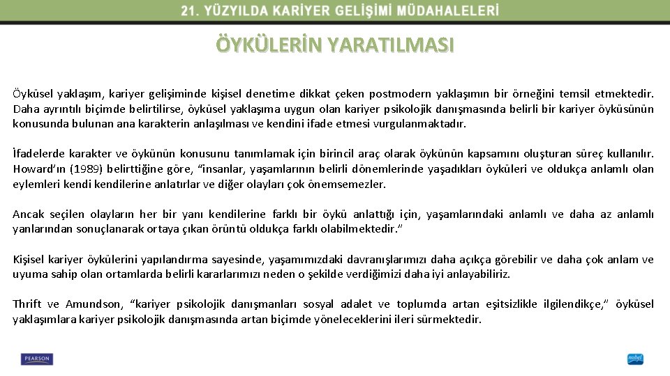 ÖYKÜLERİN YARATILMASI Öyküsel yaklaşım, kariyer gelişiminde kişisel denetime dikkat çeken postmodern yaklaşımın bir örneğini