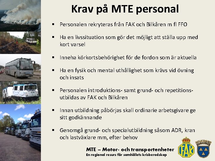 Krav på MTE personal § Personalen rekryteras från FAK och Bilkåren m fl FFO