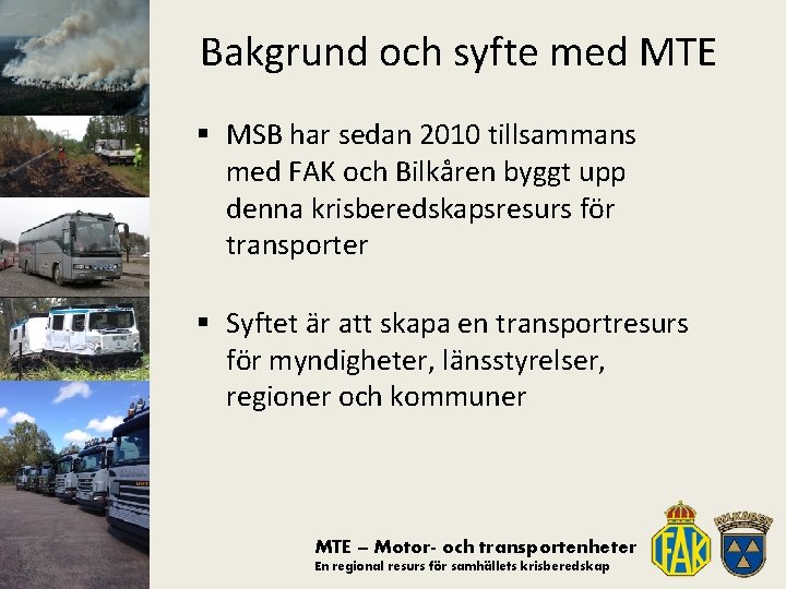 Bakgrund och syfte med MTE § MSB har sedan 2010 tillsammans med FAK och