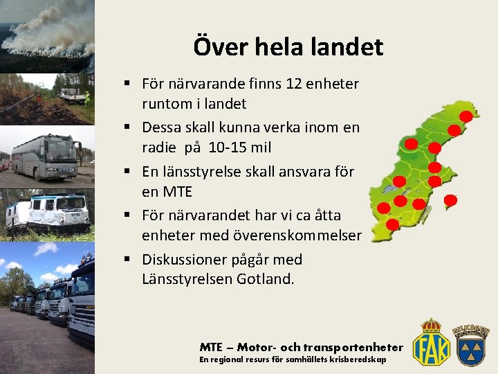 Över hela landet § För närvarande finns 12 enheter runtom i landet § Dessa