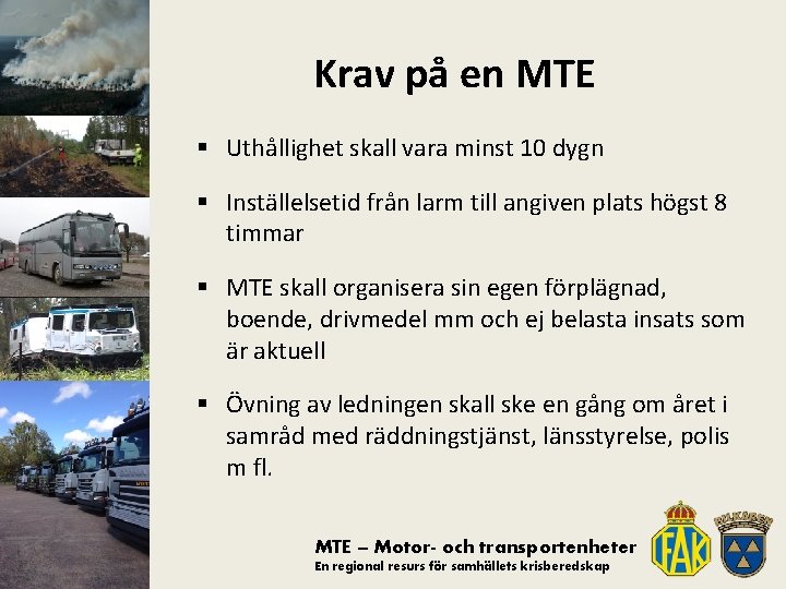 Krav på en MTE § Uthållighet skall vara minst 10 dygn § Inställelsetid från