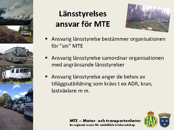 Länsstyrelses ansvar för MTE § Ansvarig länsstyrelse bestämmer organisationen för ”sin” MTE § Ansvarig