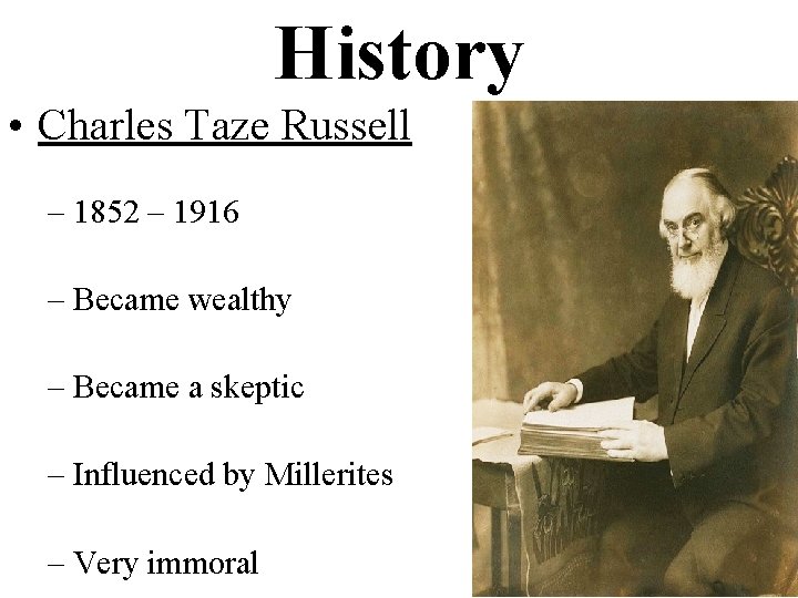 History • Charles Taze Russell – 1852 – 1916 – Became wealthy – Became