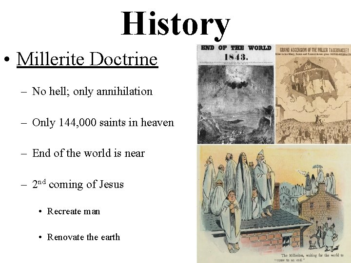 History • Millerite Doctrine – No hell; only annihilation – Only 144, 000 saints