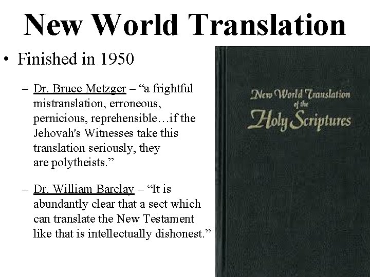 New World Translation • Finished in 1950 – Dr. Bruce Metzger – “a frightful