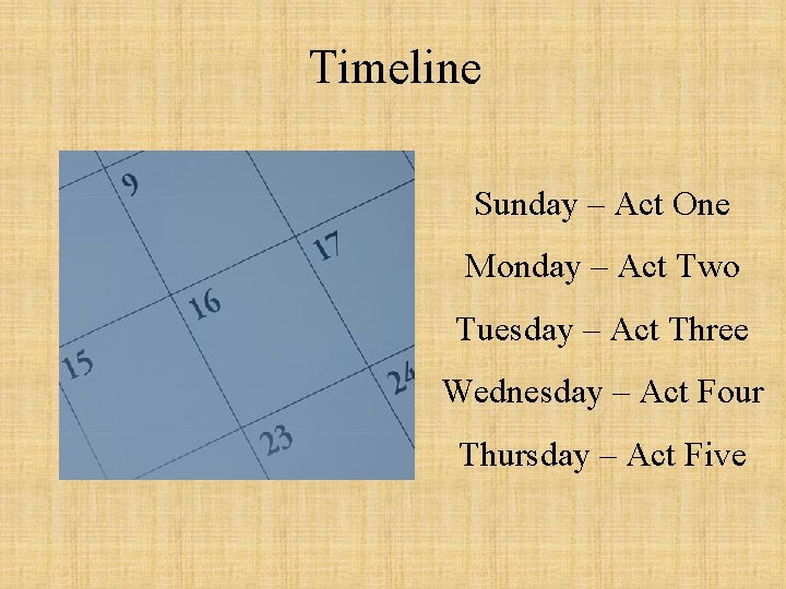Timeline Sunday – Act One Monday – Act Two Tuesday – Act Three Wednesday