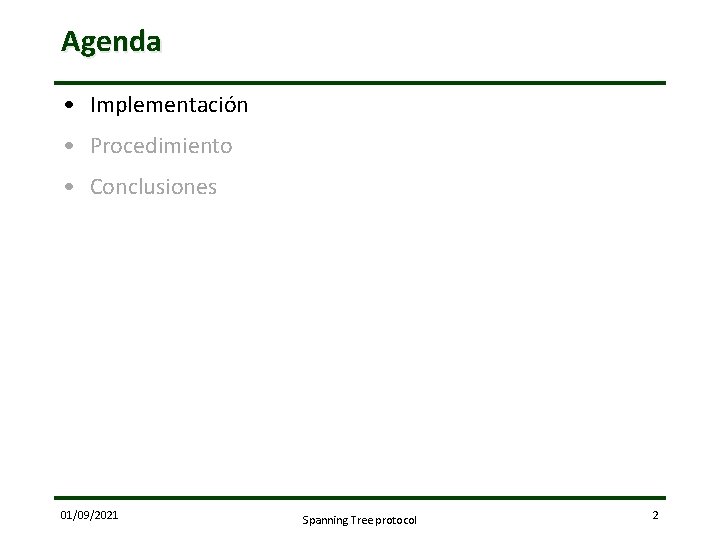 Agenda • Implementación • Procedimiento • Conclusiones 01/09/2021 Spanning Tree protocol 2 