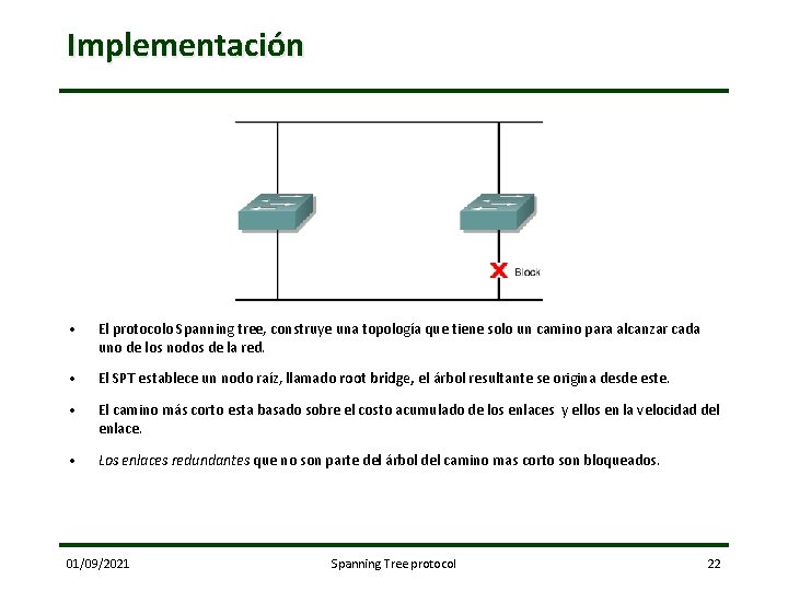 Implementación • El protocolo Spanning tree, construye una topología que tiene solo un camino