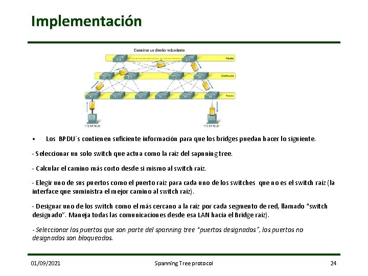 Implementación • Los BPDU´s contienen suficiente información para que los bridges puedan hacer lo