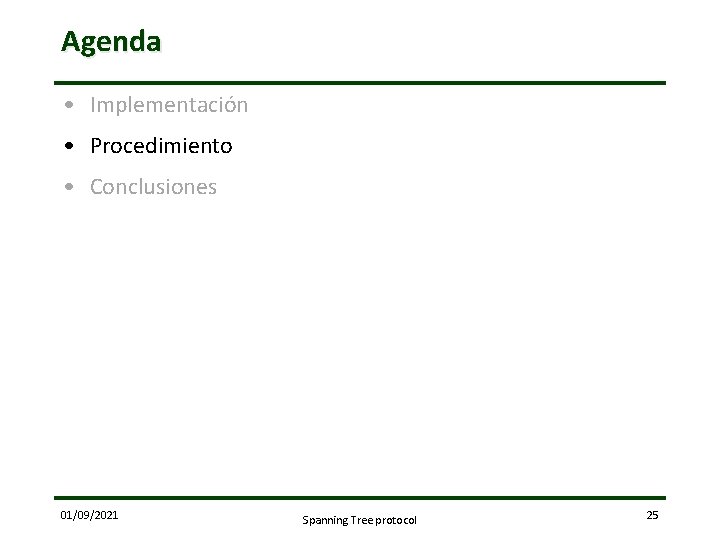 Agenda • Implementación • Procedimiento • Conclusiones 01/09/2021 Spanning Tree protocol 25 