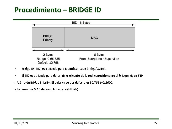 Procedimiento – BRIDGE ID • Bridge ID (BID) es utilizado para identificar cada bridge/switch.