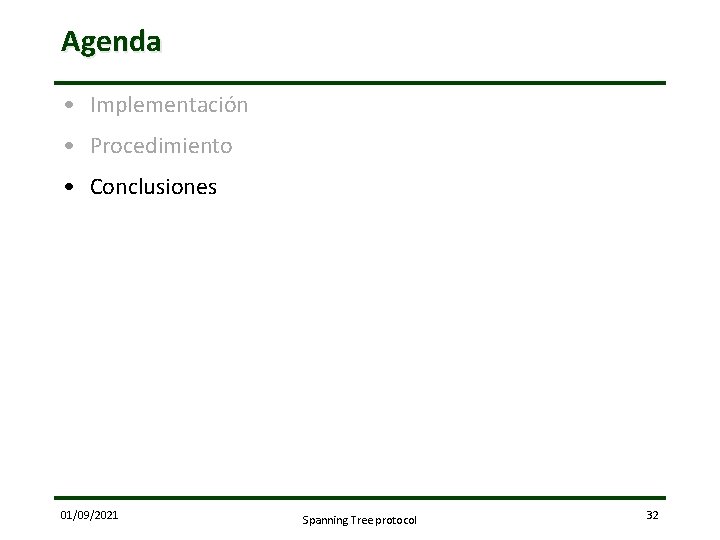 Agenda • Implementación • Procedimiento • Conclusiones 01/09/2021 Spanning Tree protocol 32 