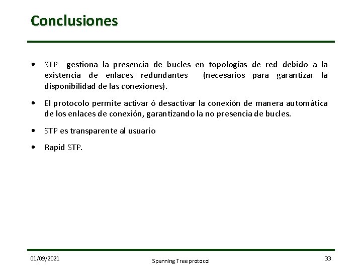 Conclusiones • STP gestiona la presencia de bucles en topologías de red debido a