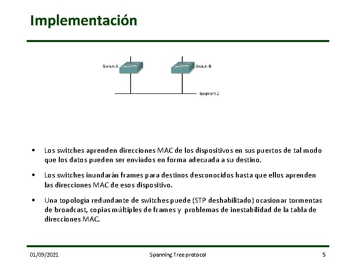 Implementación • Los switches aprenden direcciones MAC de los dispositivos en sus puertos de