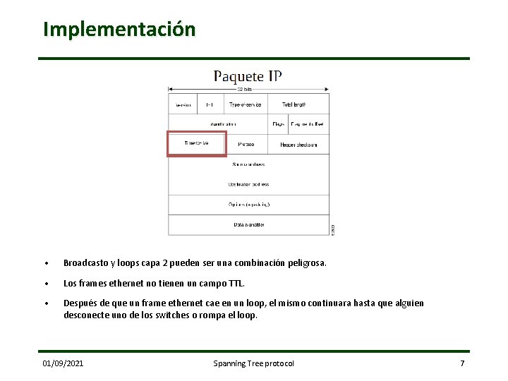 Implementación • Broadcasto y loops capa 2 pueden ser una combinación peligrosa. • Los