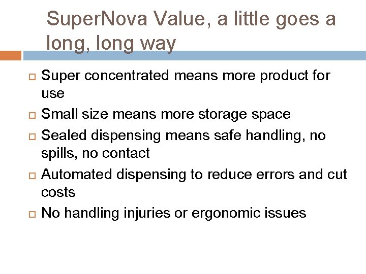 Super. Nova Value, a little goes a long, long way Super concentrated means more