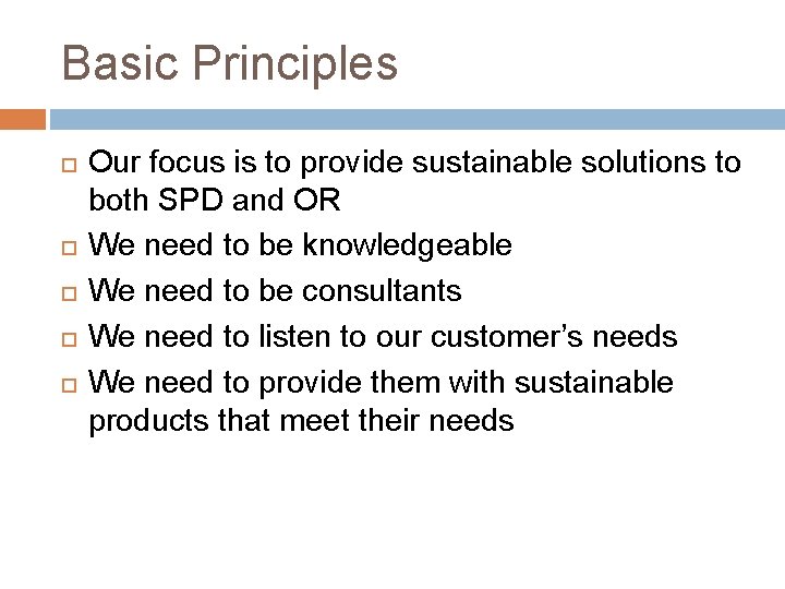 Basic Principles Our focus is to provide sustainable solutions to both SPD and OR