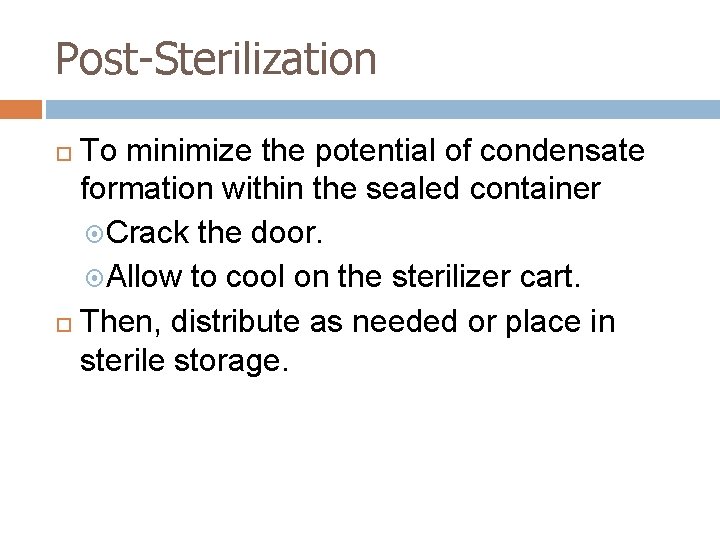 Post-Sterilization To minimize the potential of condensate formation within the sealed container Crack the