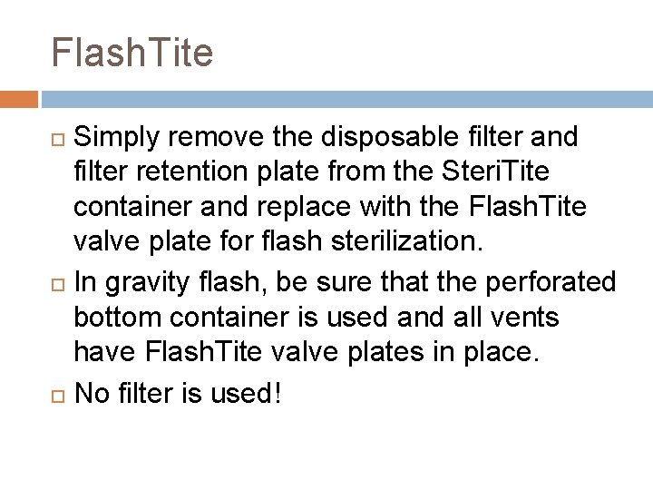 Flash. Tite Simply remove the disposable filter and filter retention plate from the Steri.