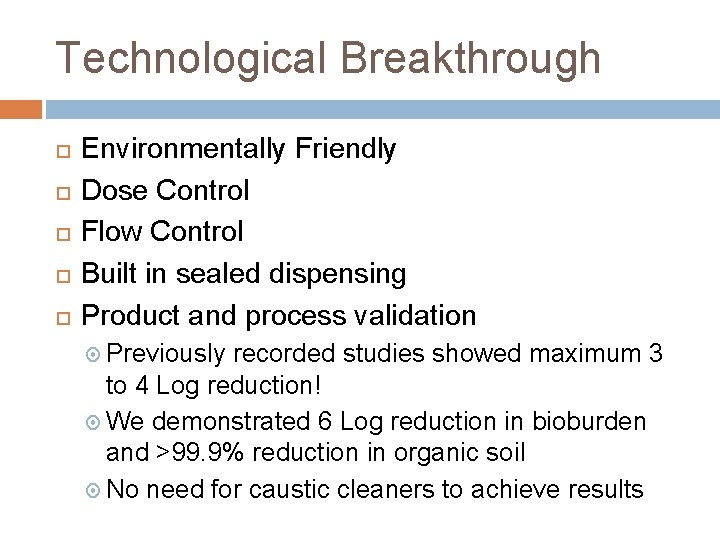 Technological Breakthrough Environmentally Friendly Dose Control Flow Control Built in sealed dispensing Product and