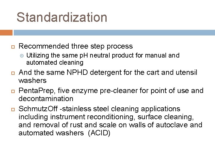 Standardization Recommended three step process Utilizing the same p. H neutral product for manual