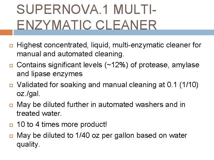 SUPERNOVA. 1 MULTIENZYMATIC CLEANER Highest concentrated, liquid, multi-enzymatic cleaner for manual and automated cleaning.