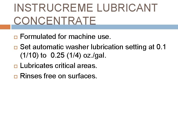 INSTRUCREME LUBRICANT CONCENTRATE Formulated for machine use. Set automatic washer lubrication setting at 0.
