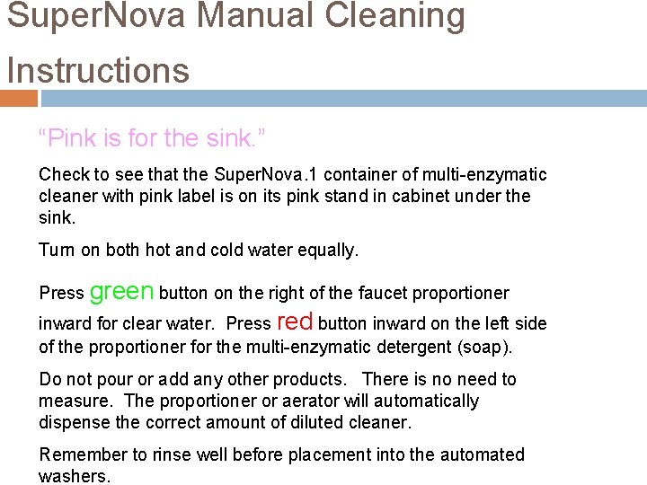 Super. Nova Manual Cleaning Instructions “Pink is for the sink. ” Check to see