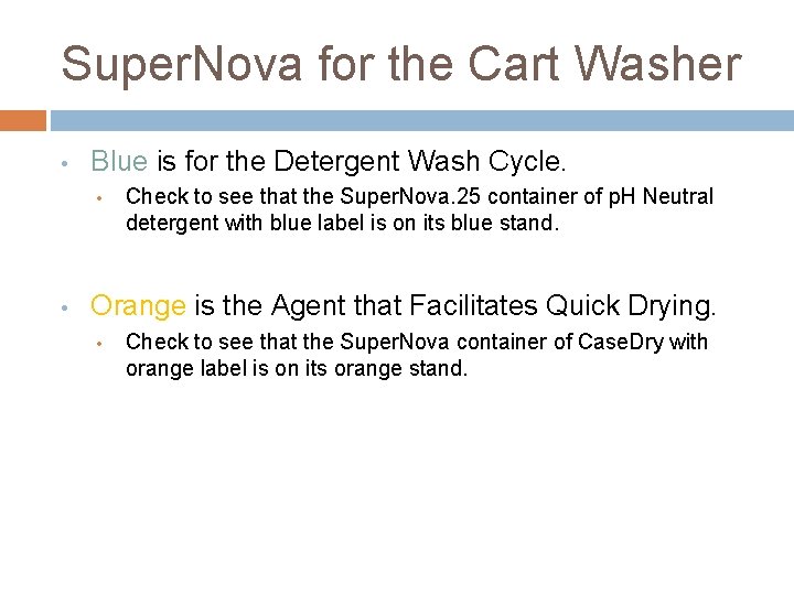 Super. Nova for the Cart Washer • Blue is for the Detergent Wash Cycle.