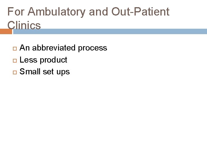 For Ambulatory and Out-Patient Clinics An abbreviated process Less product Small set ups 