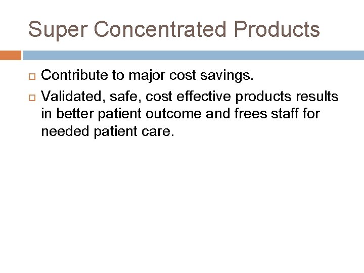 Super Concentrated Products Contribute to major cost savings. Validated, safe, cost effective products results