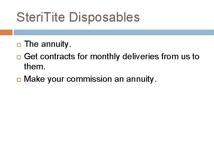Steri. Tite Disposables The annuity. Get contracts for monthly deliveries from us to them.