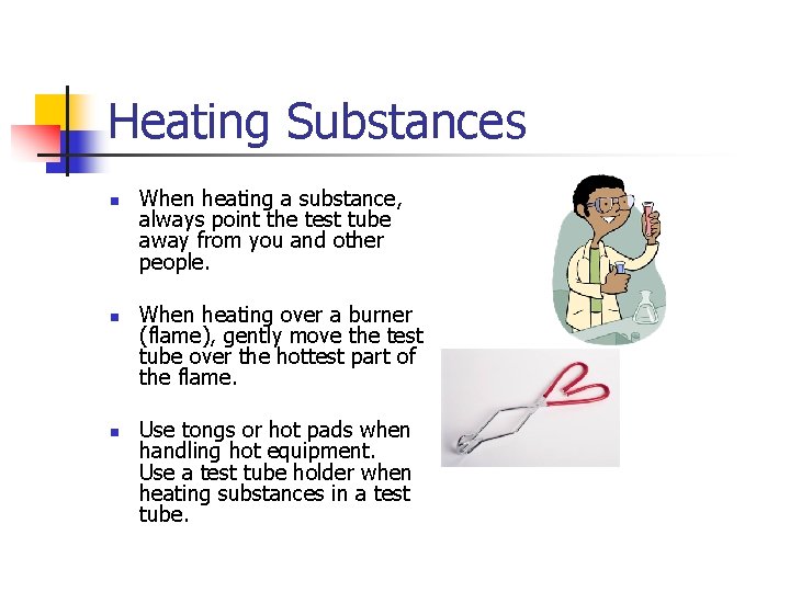 Heating Substances n n n When heating a substance, always point the test tube