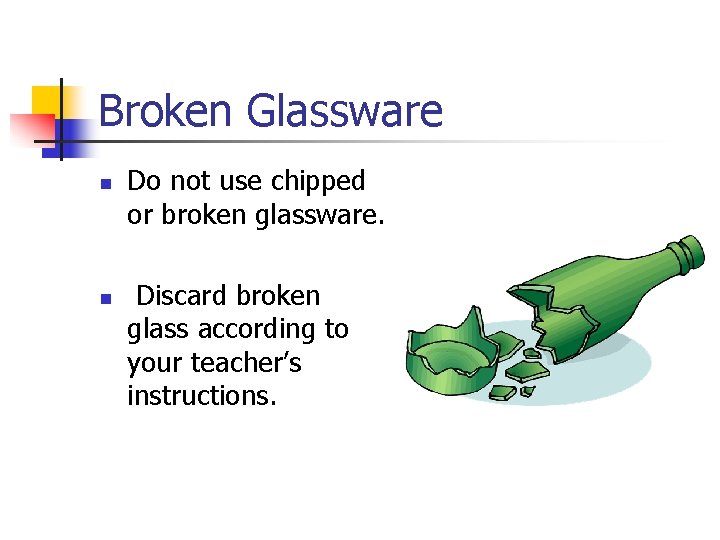 Broken Glassware n n Do not use chipped or broken glassware. Discard broken glass
