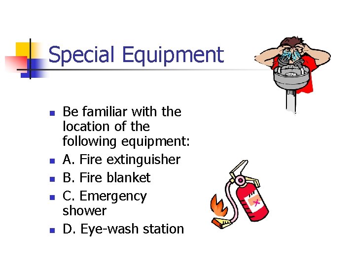 Special Equipment n n n Be familiar with the location of the following equipment: