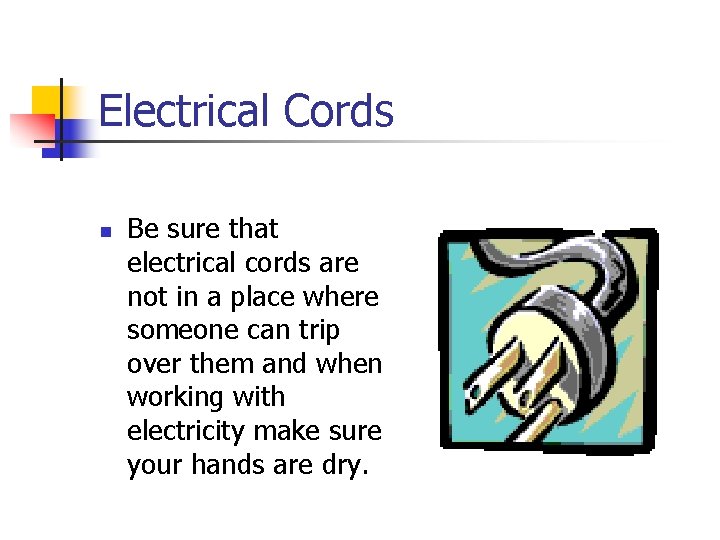 Electrical Cords n Be sure that electrical cords are not in a place where