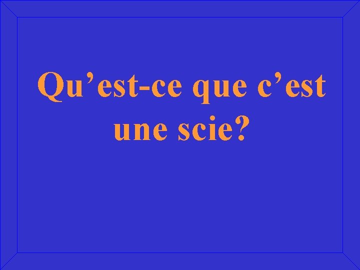 Qu’est-ce que c’est une scie? 